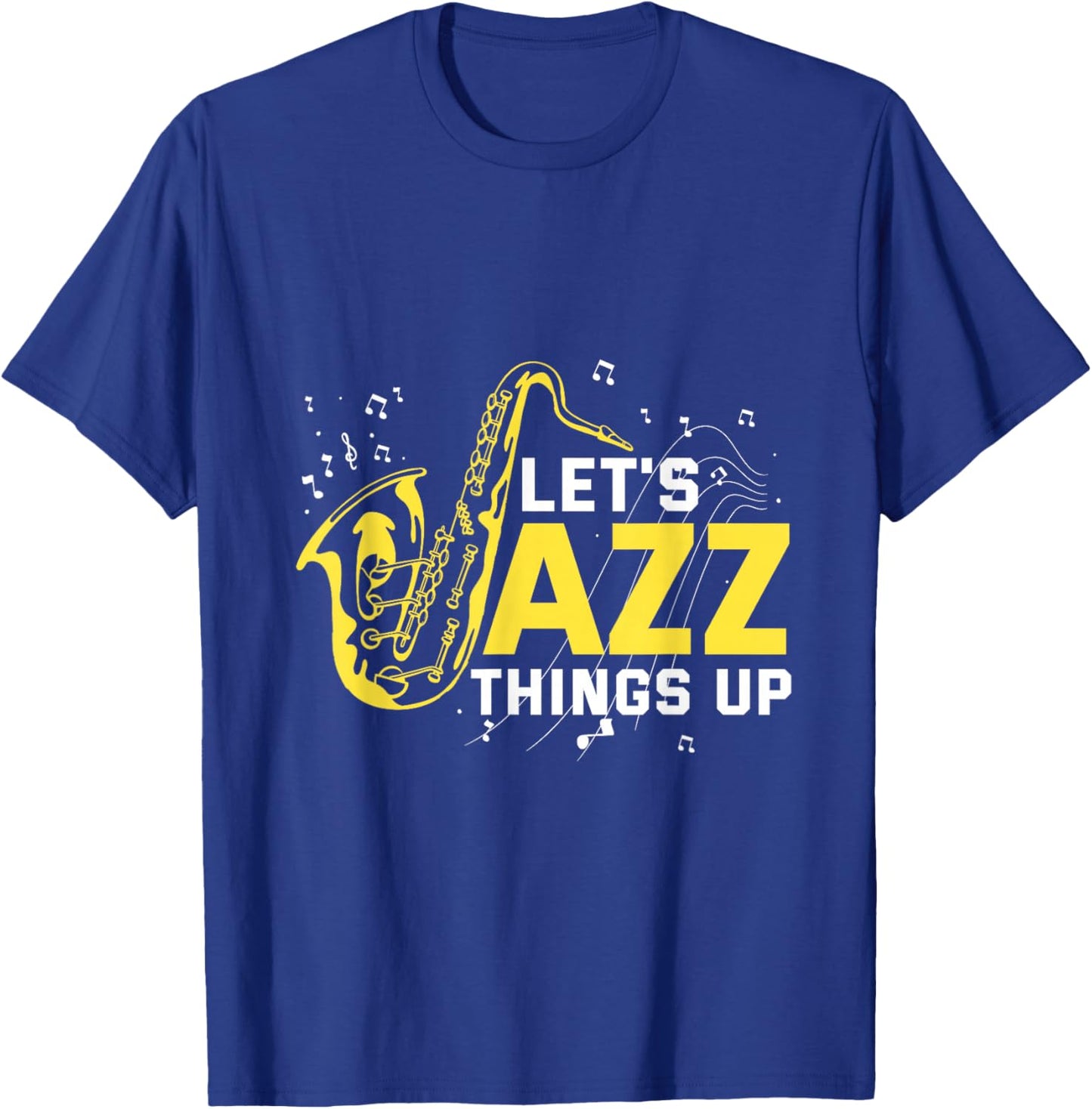 Saxophonist Gifts Orchestra Members Jazz Band Let's Jazz Things Up Saxophone Jazz Music T-Shirt - T-Shirt | Royal