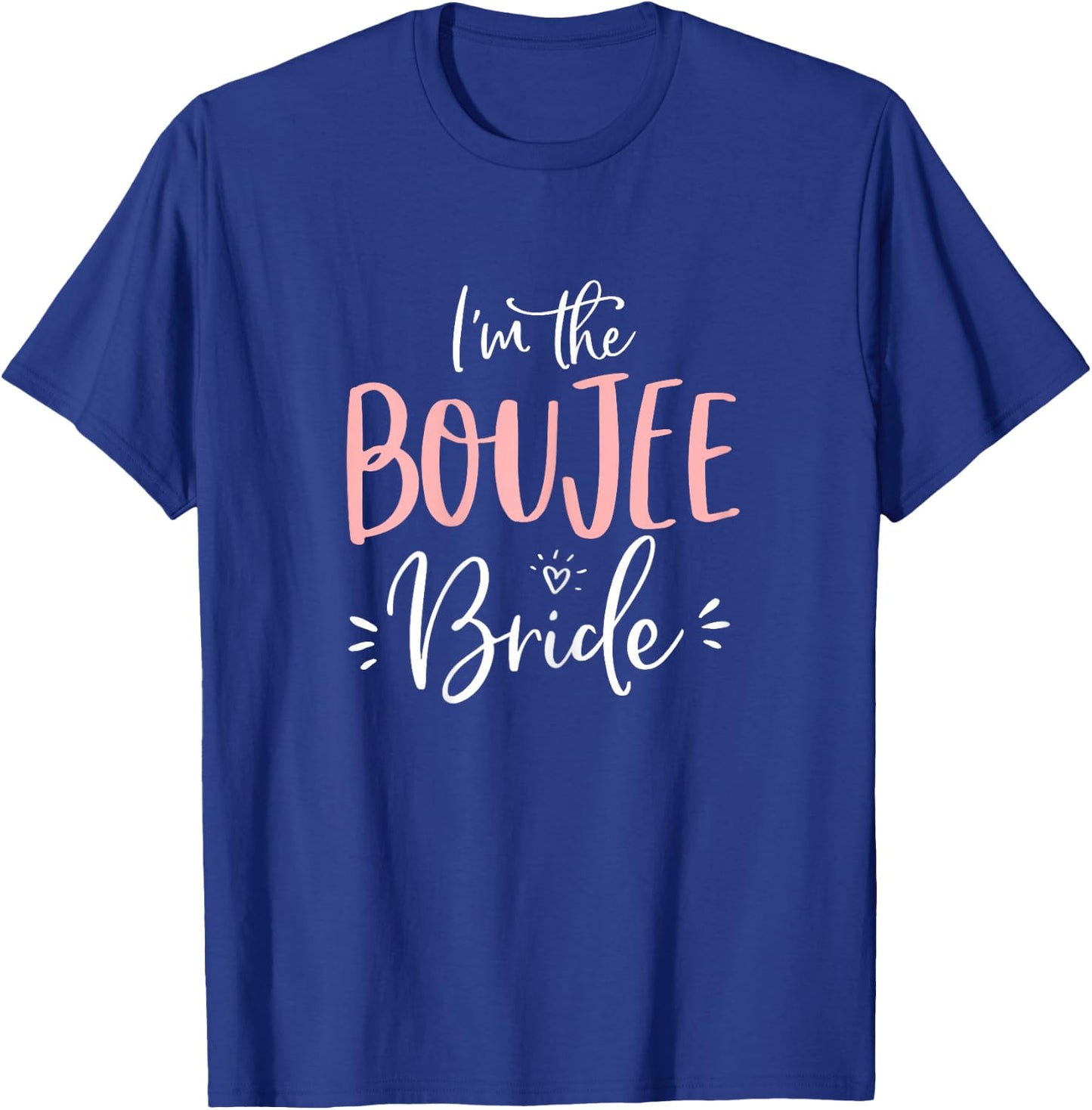 I'm The Boujee Bride Shirt Funny Matching Bachelorette Party T-Shirt - T-Shirt | Royal