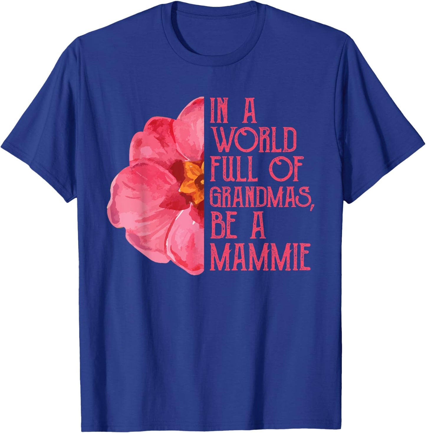 In A World Full Of Grandmas Be A Mammie Shirts, Mothers Day T-Shirt - T-Shirt | Royal