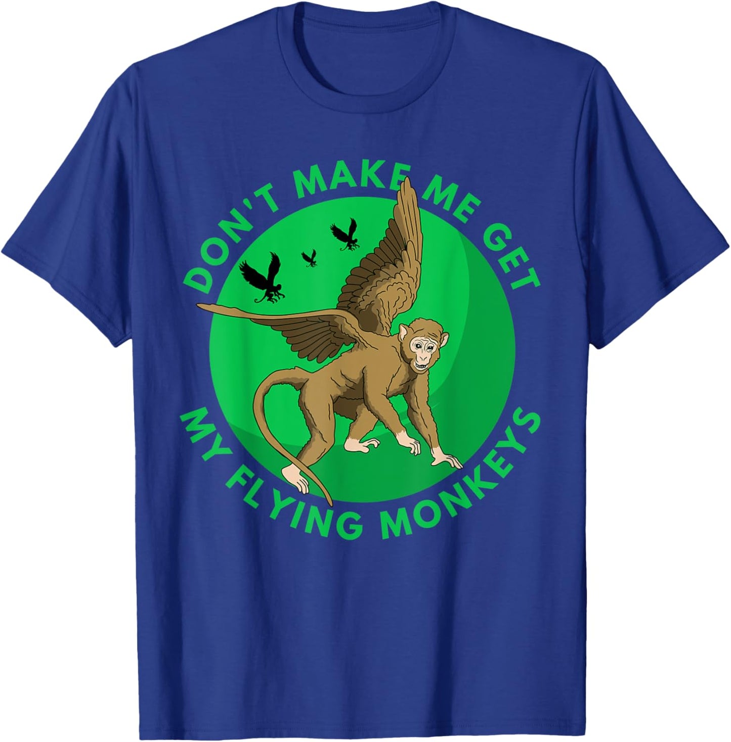 Don't make me get my flying Monkeys - Scary Halloween Gift T-Shirt - T-Shirt | Royal