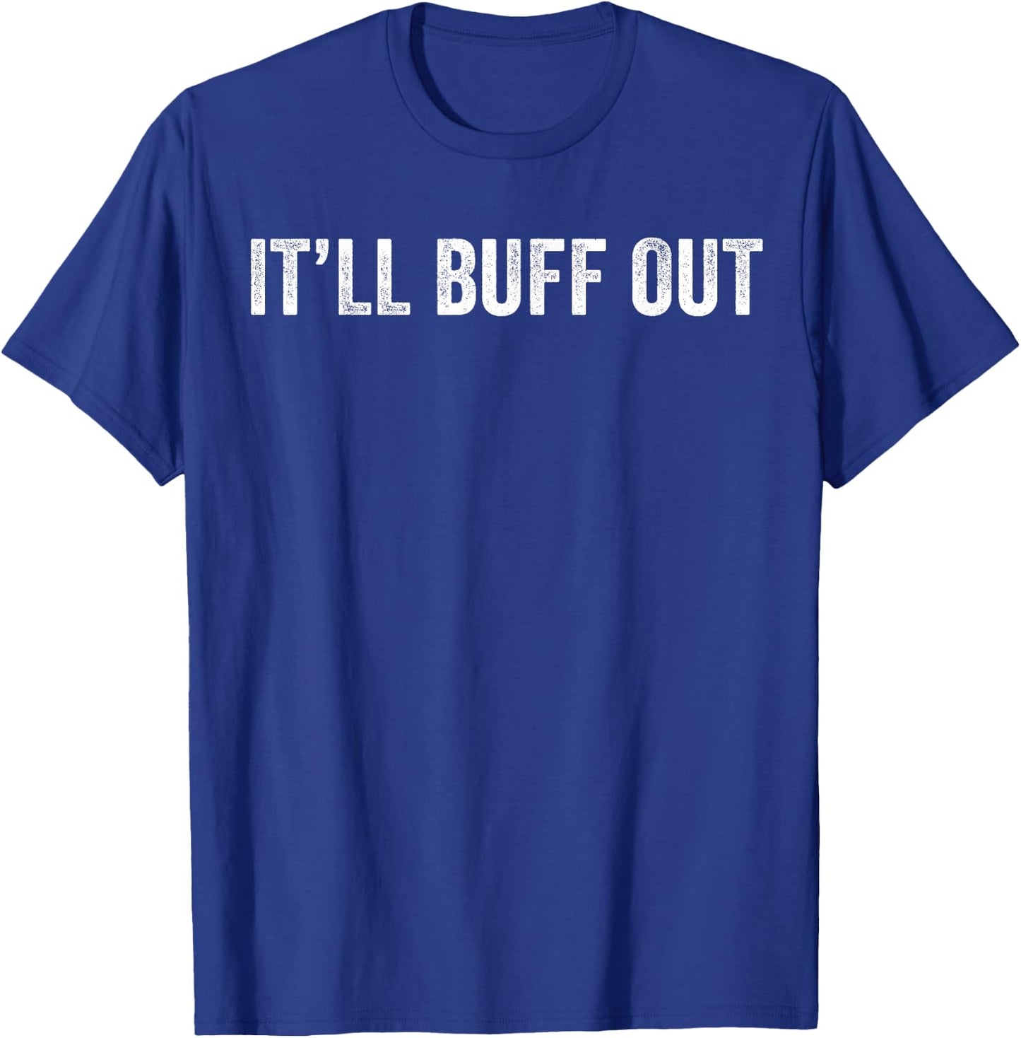 It Will Buff Out T-Shirt - T-Shirt | Royal