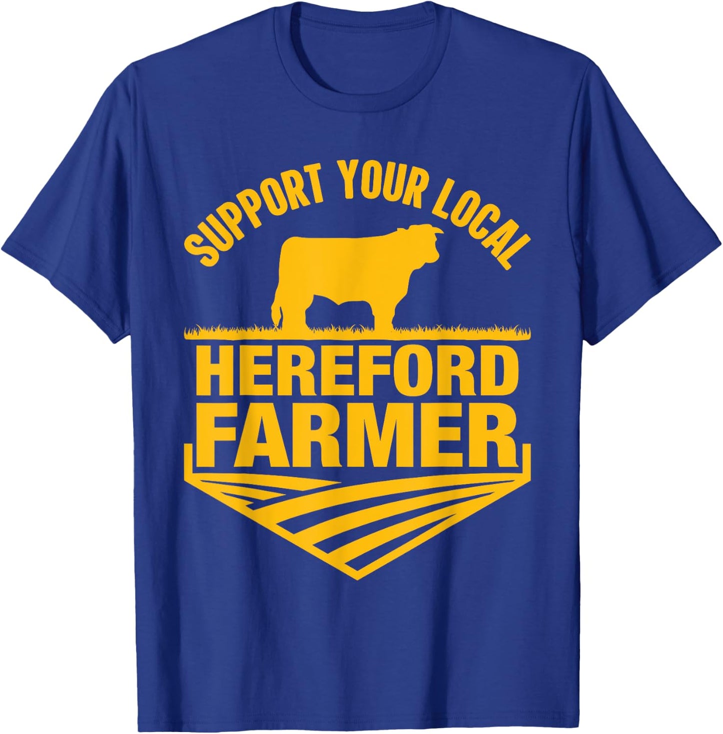 Support Your Local Hereford Farmer - Hereford Cow Rancher T-Shirt - T-Shirt | Royal