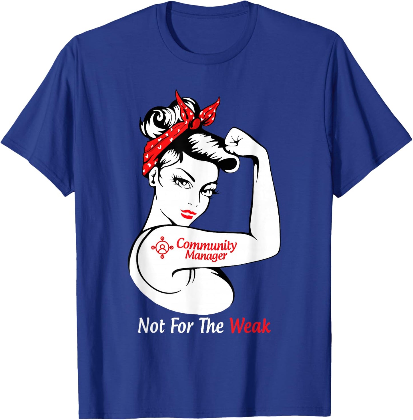 Community Manager Not For The Weak Strong T-Shirt - T-Shirt | Royal