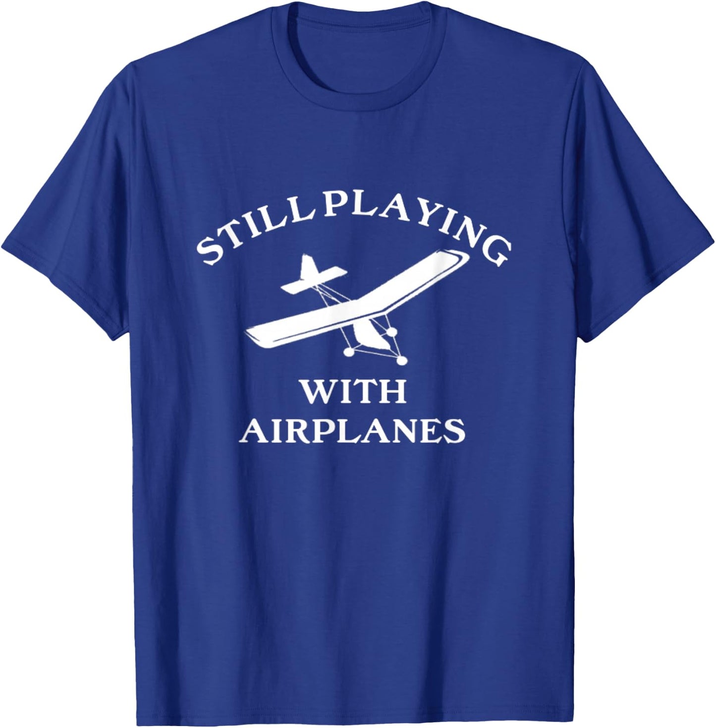 Still Playing with Airplanes Funny Ultralight Pilot T-Shirt - T-Shirt | Royal