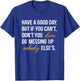 Have a Good Day But If You Cant T-Shirt - T-Shirt | Royal