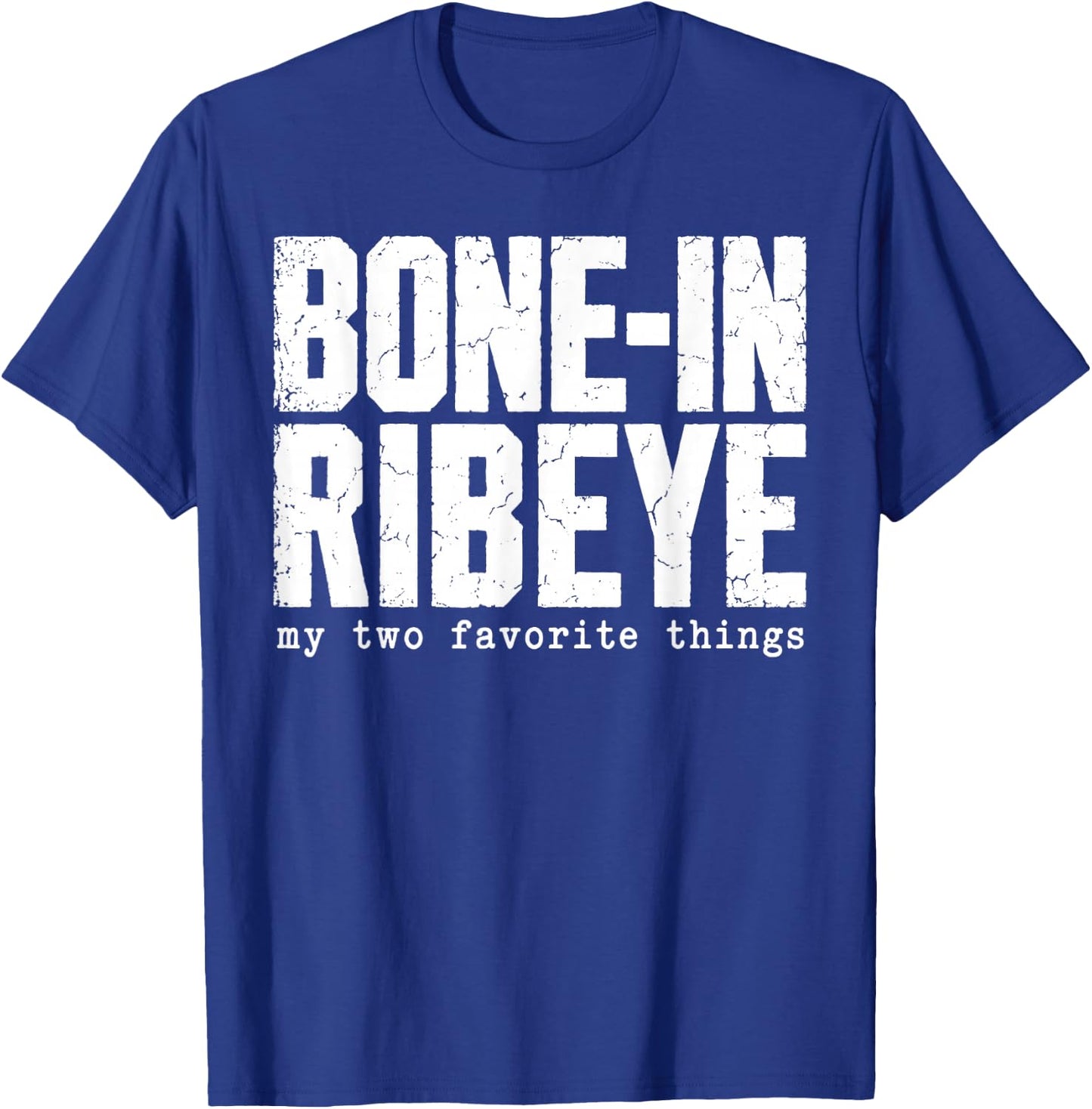 Bone in Ribeye My Two Favorite Things Funny Steak Graphic T-Shirt - T-Shirt | Royal