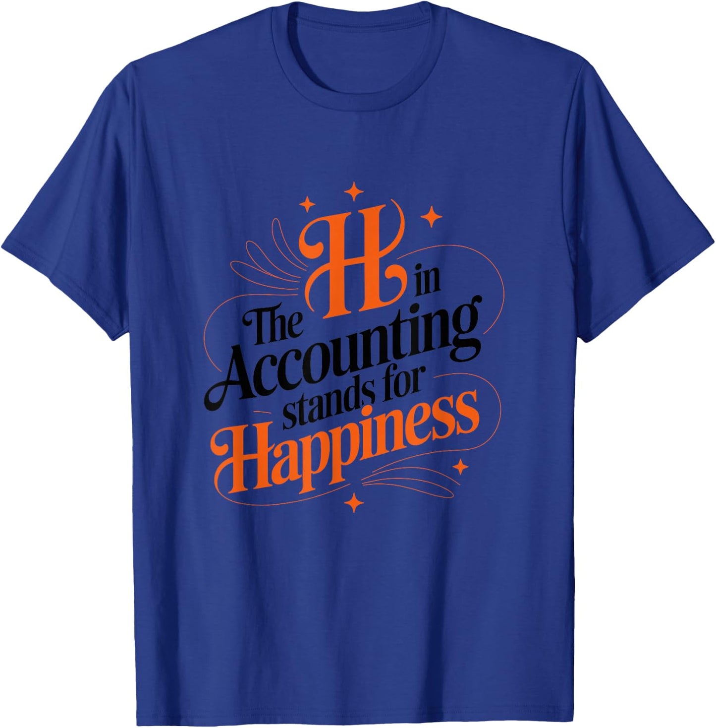 The h in Accounting Stands for Happiness, Accountant T-Shirt - T-Shirt | Royal