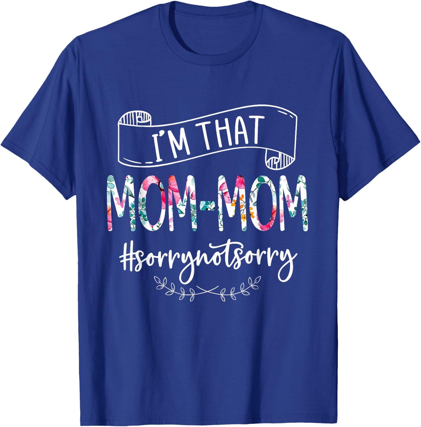 I'm That Mom-mom Sorry Not Sorry Women's Shirt T-Shirt - T-Shirt | Royal