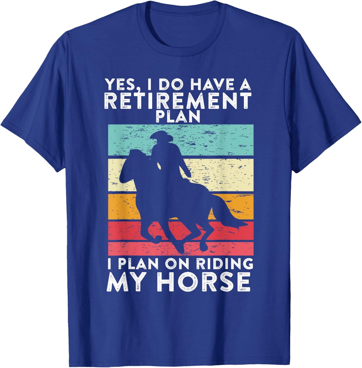 Yes. I Do Have A Retirement Plan I Plan On Riding My Horse T-Shirt - T-Shirt | Royal