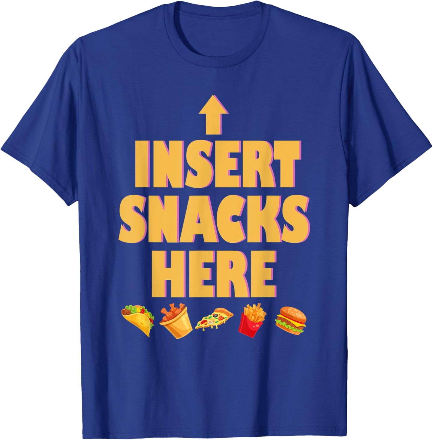 Insert Snacks Here Funny Fried Tacos Pizza Chip Burger T-Shirt - T-Shirt | Royal