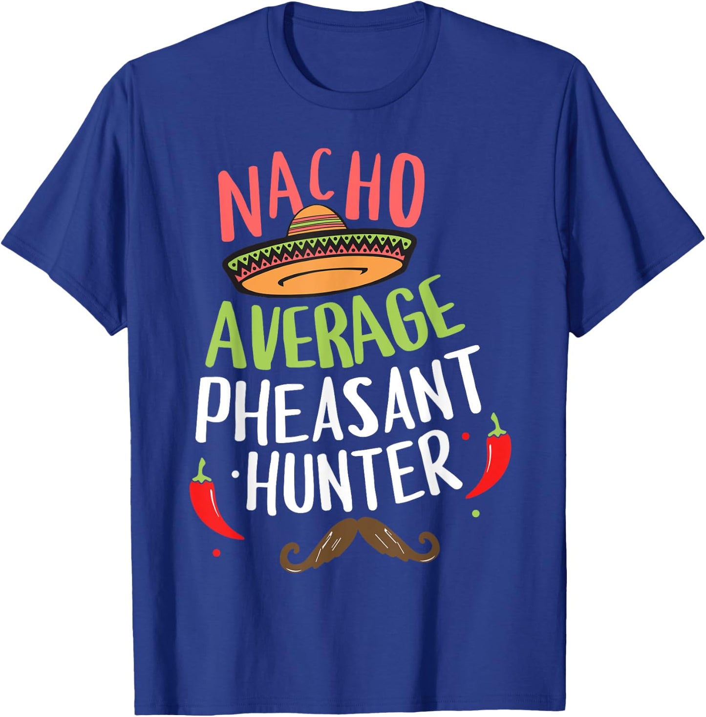 Nacho Average Pheasant Hunter Cinco De Mayo Fiesta T-Shirt - T-Shirt | Royal