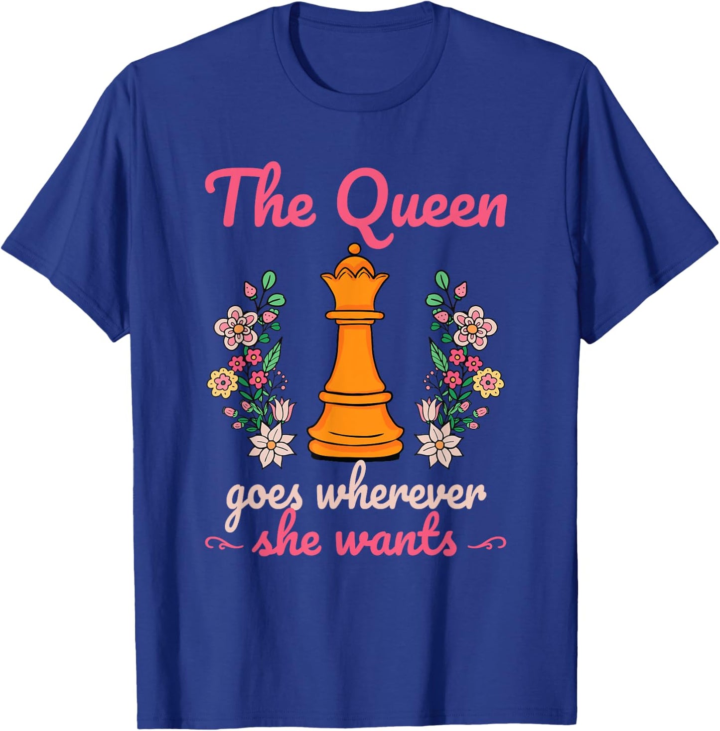 The Queen Goes Wherever She Wants Chess Lover Board Game Fan T-Shirt - T-Shirt | Royal
