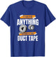 I can fix anything where is the Duct Tape T-Shirt - T-Shirt | Royal