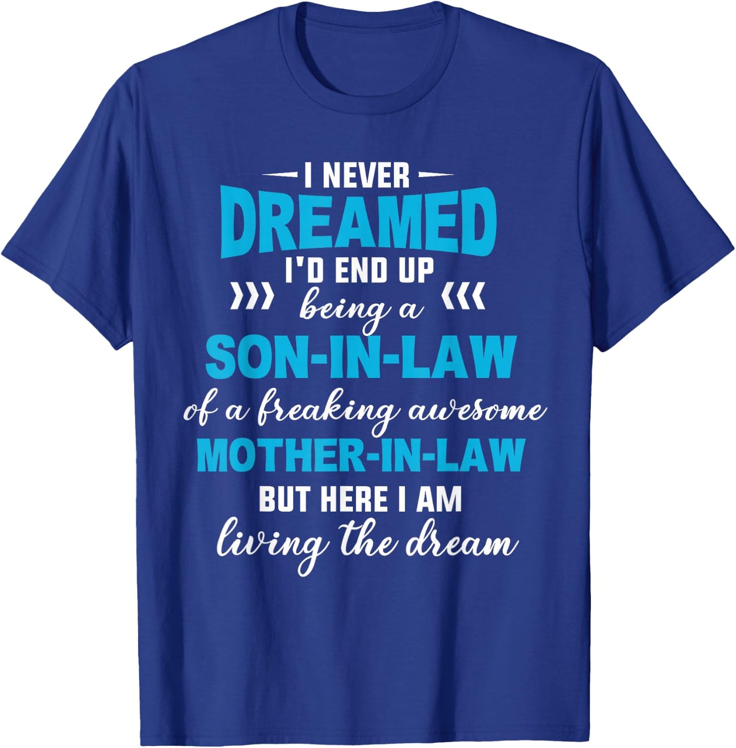 I Never Dreamed I'd End Up Being A Son In Law Awesome Gifts T-Shirt - T-Shirt | Royal