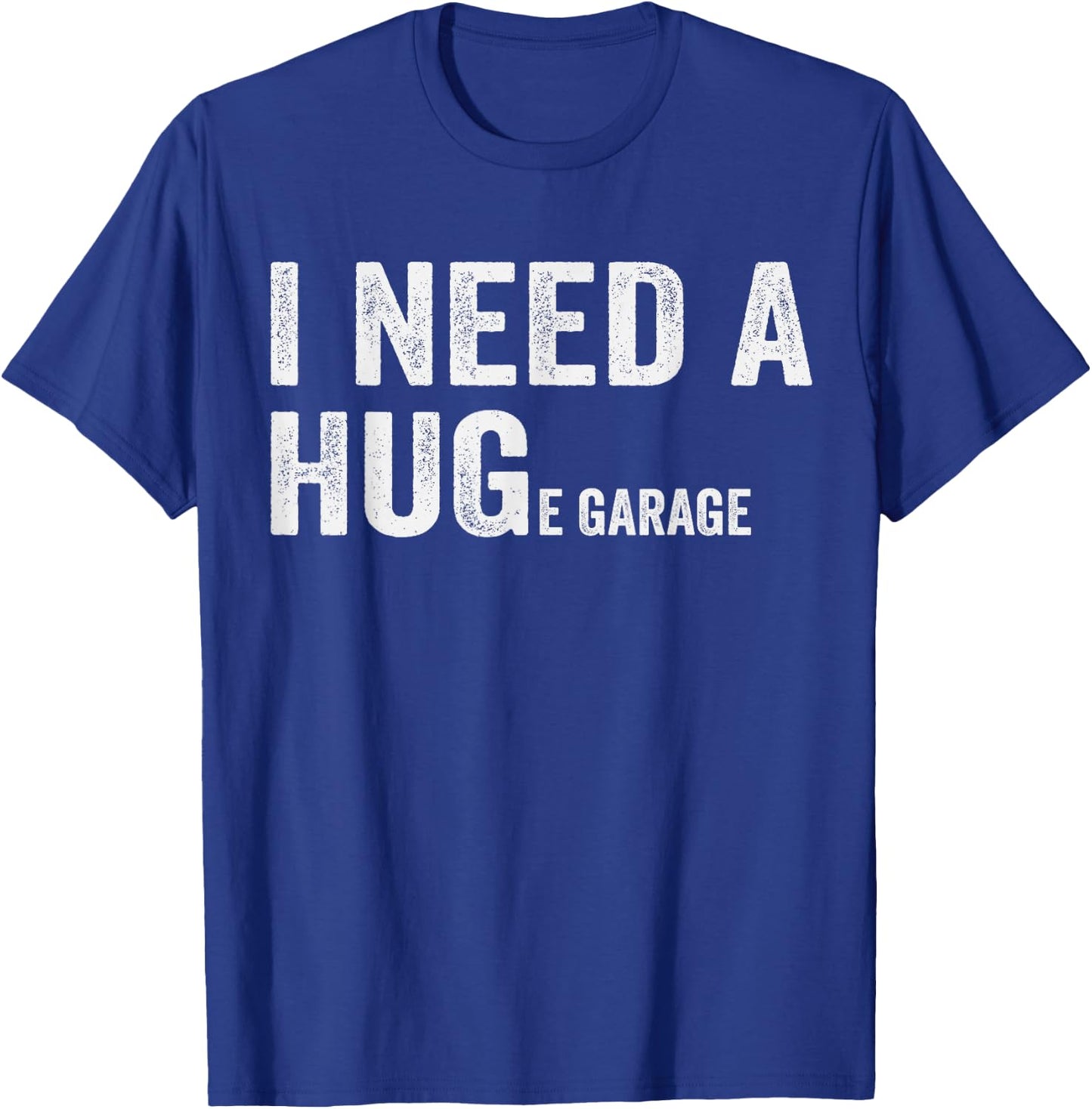 I Need A Huge Garage Guy Mechanics Automotive T-Shirt - T-Shirt | Royal