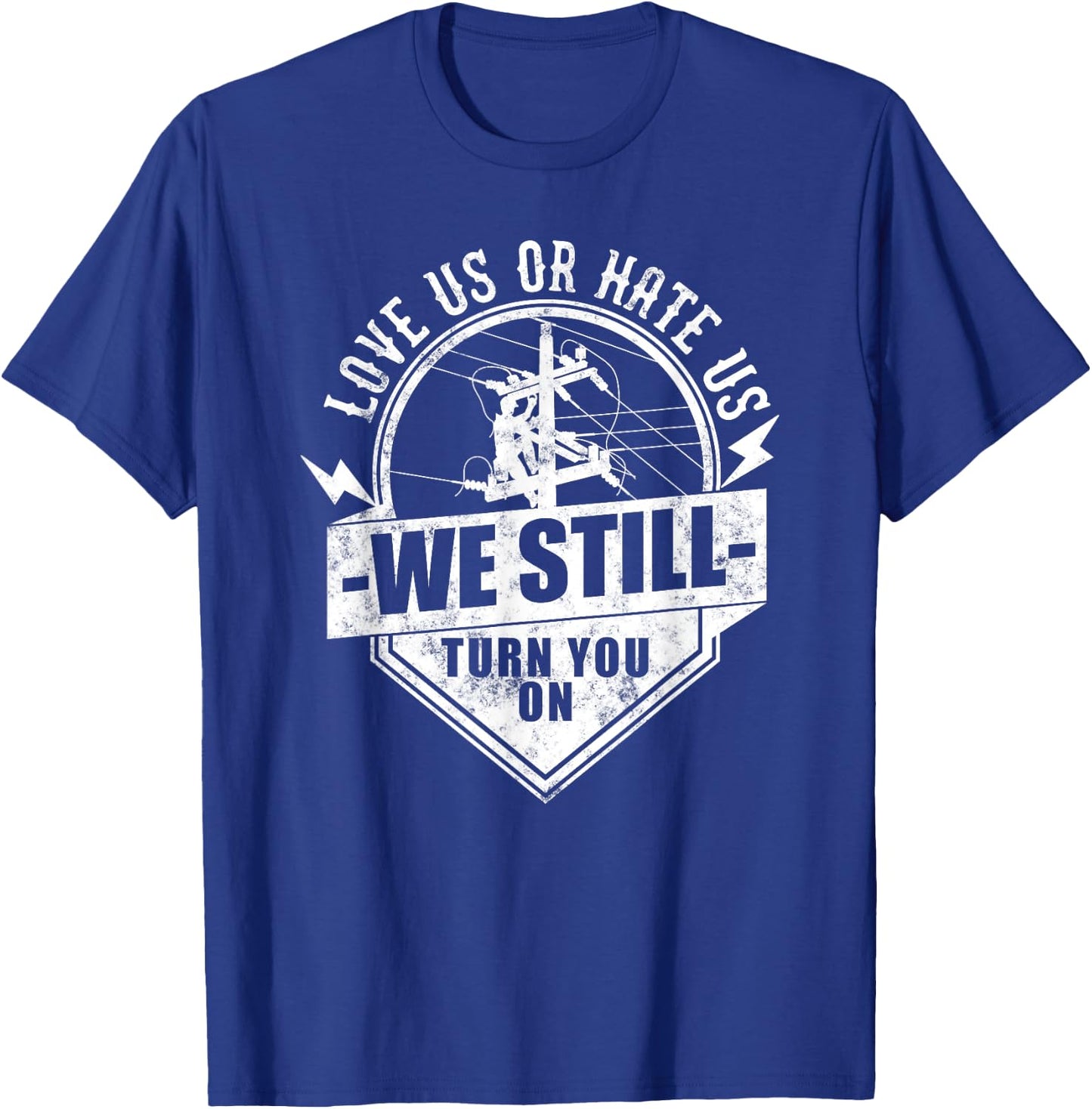 Who love Electric Cable Lineman We Still Turn You On Funny Lineworker Electrician Lineman T-Shirt - T-Shirt | Royal