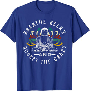 Breathe Relax And Accept The Crazy Buddha T-Shirt - T-Shirt | Royal
