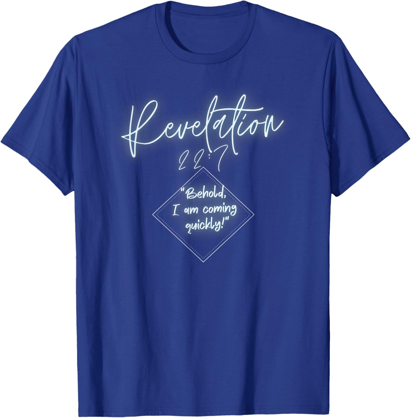 Revelation 22:7 Behold I Am Coming T-Shirt - T-Shirt | Royal