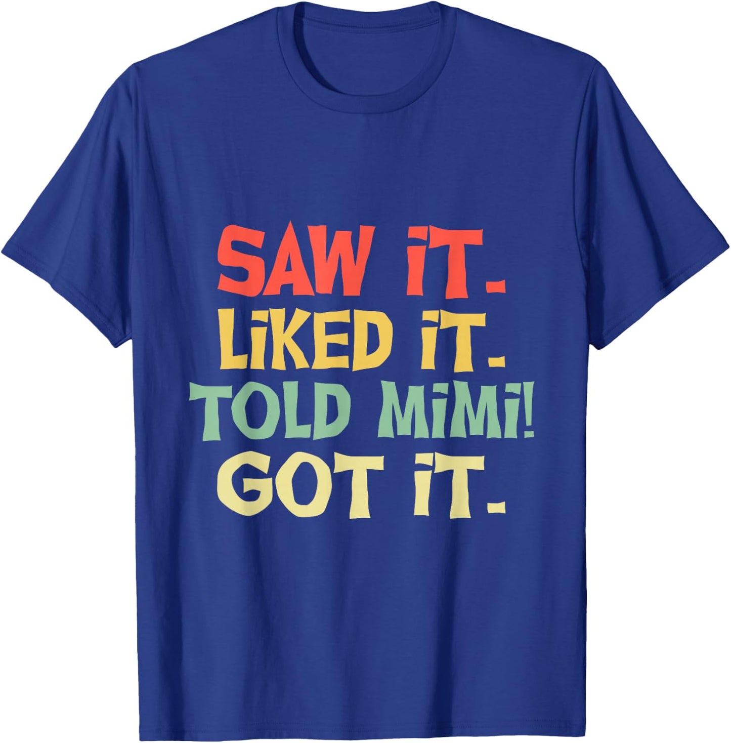 Saw It Liked It Told Mimi Got It Shirt Cute Mother Gift Kids T-Shirt - T-Shirt | Royal