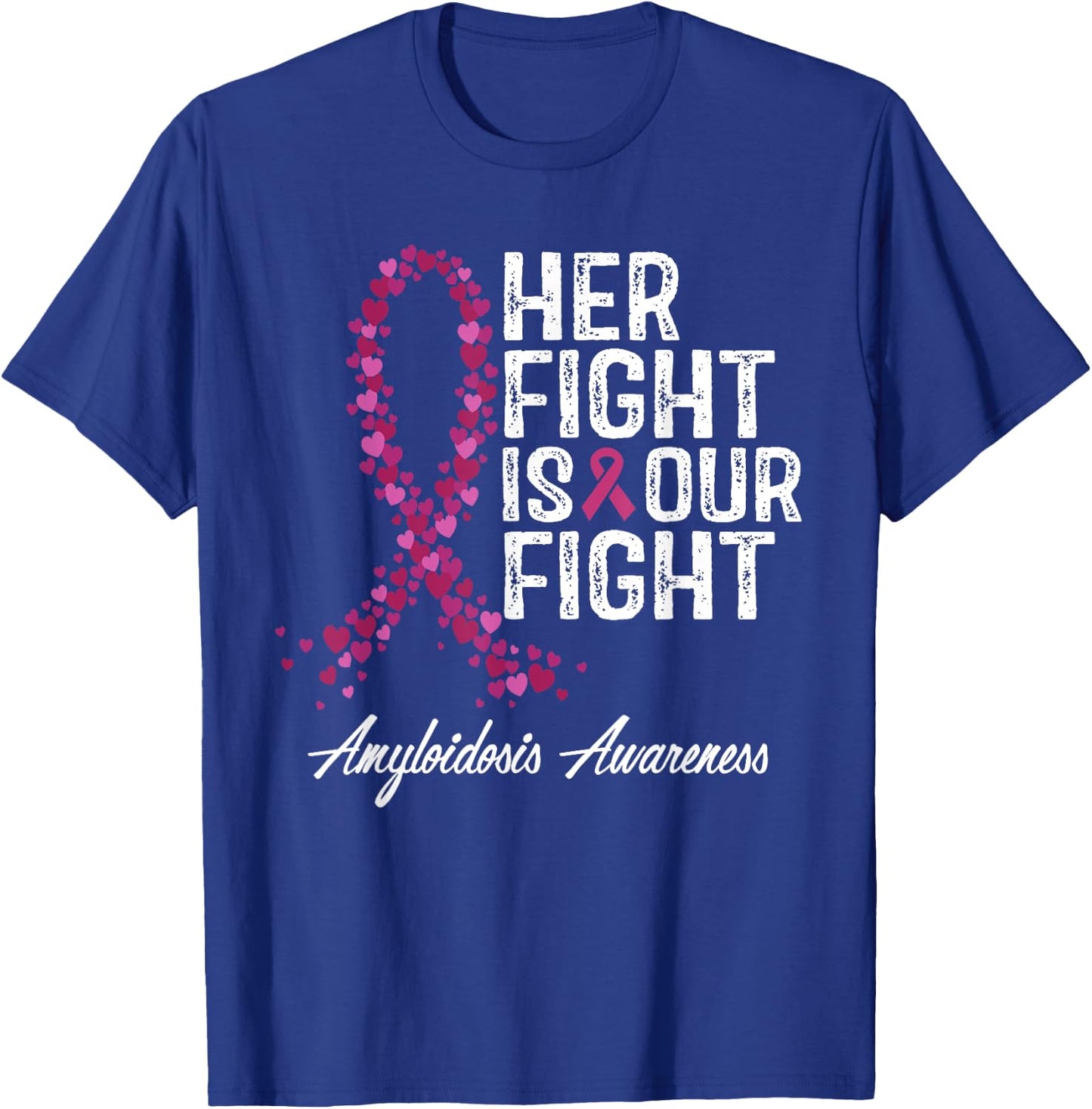Her Fight Is Our Fight Amyloidosis Awareness T-Shirt - T-Shirt | Royal