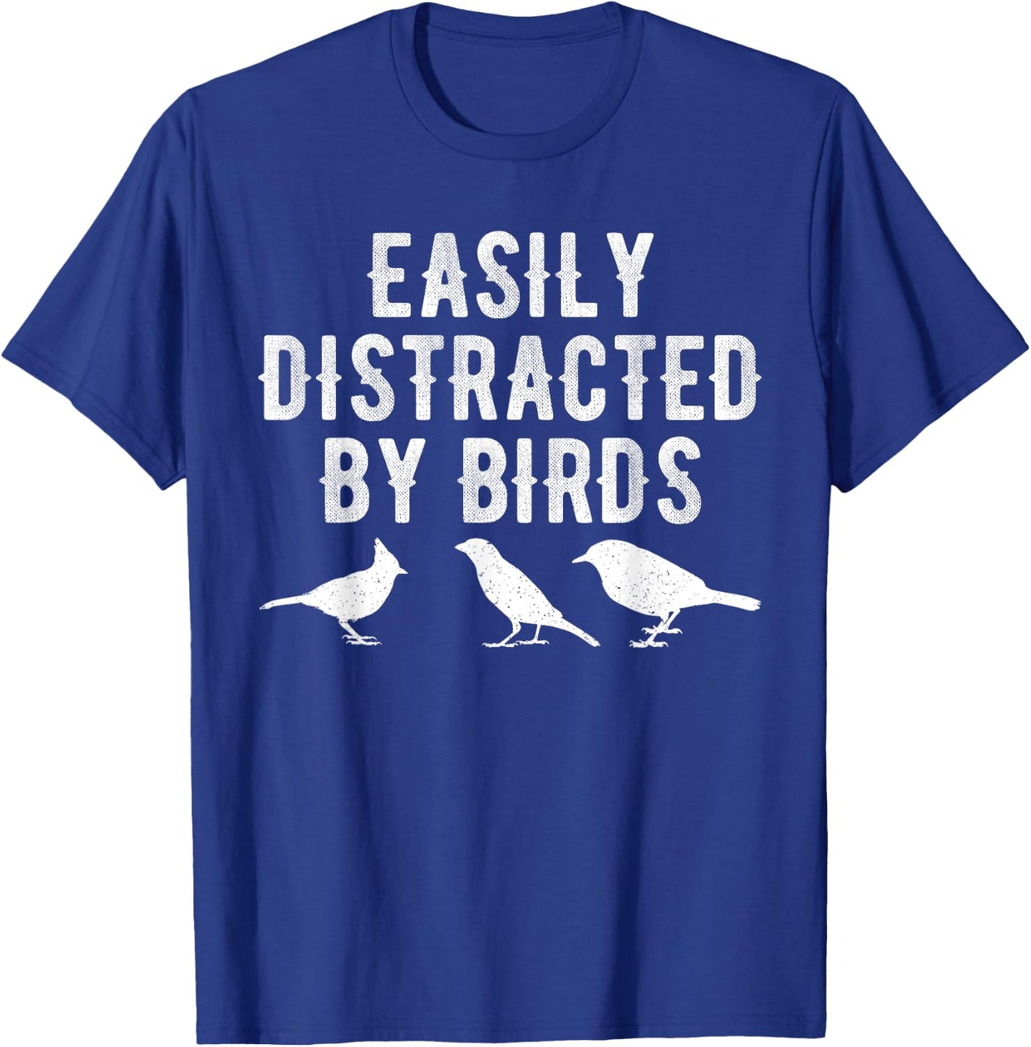 Easily Distracted By Birds T-Shirt - T-Shirt | Royal