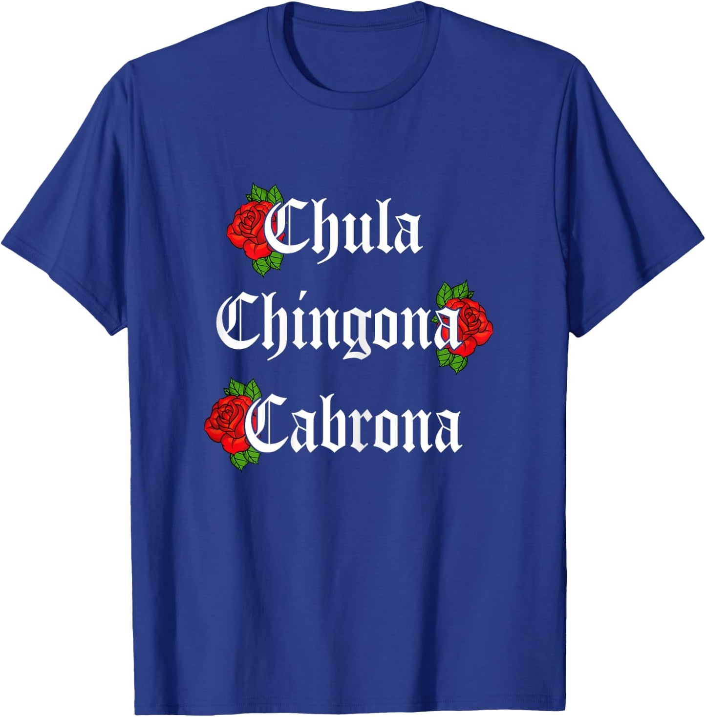 Chula Chingona Cabrona Mecican Women Rose Flower T-Shirt - T-Shirt | Royal