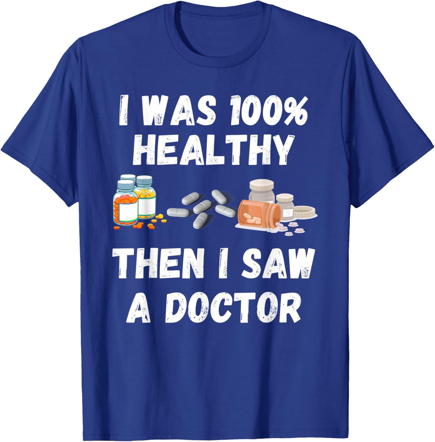 I Was 100% Healthy Until I Visited A Doctor funny old people T-Shirt - T-Shirt | Royal
