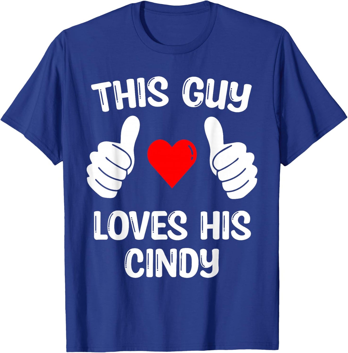 This Guy Loves His Cindy Girlfriend Wife Valentine's Day T-Shirt - T-Shirt | Royal