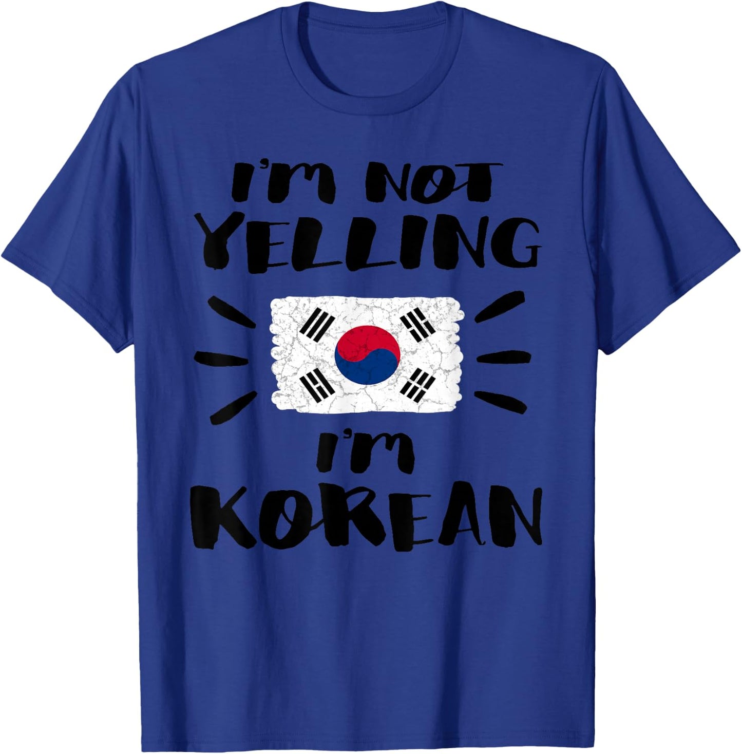 I'm Not Yelling I'm Korean Flag Coworker Humor Shirt T-Shirt - T-Shirt | Royal