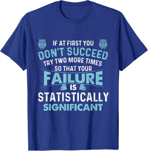 If At First You Don't Succeed - Data Science Statistics T-Shirt - T-Shirt | Royal