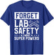 Forget Lab Safety I Want Super Powers Chemistry Science T-Shirt - T-Shirt | Royal