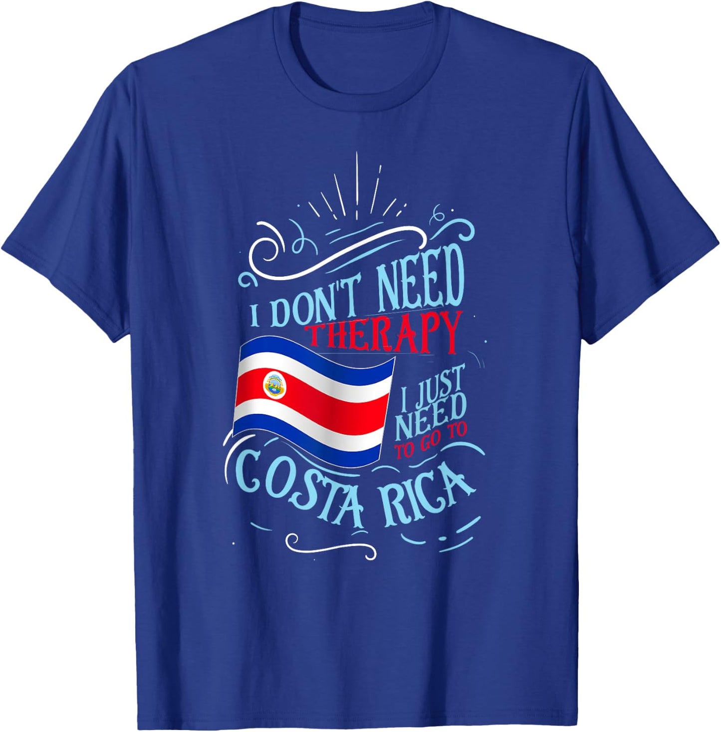 I Don't Need Therapy I Just Need To Go To Costa Rica T-Shirt - T-Shirt | Royal