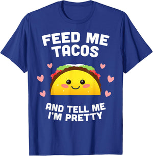 Feed me Tacos and Tell me i'm Pretty T-Shirt - T-Shirt | Royal