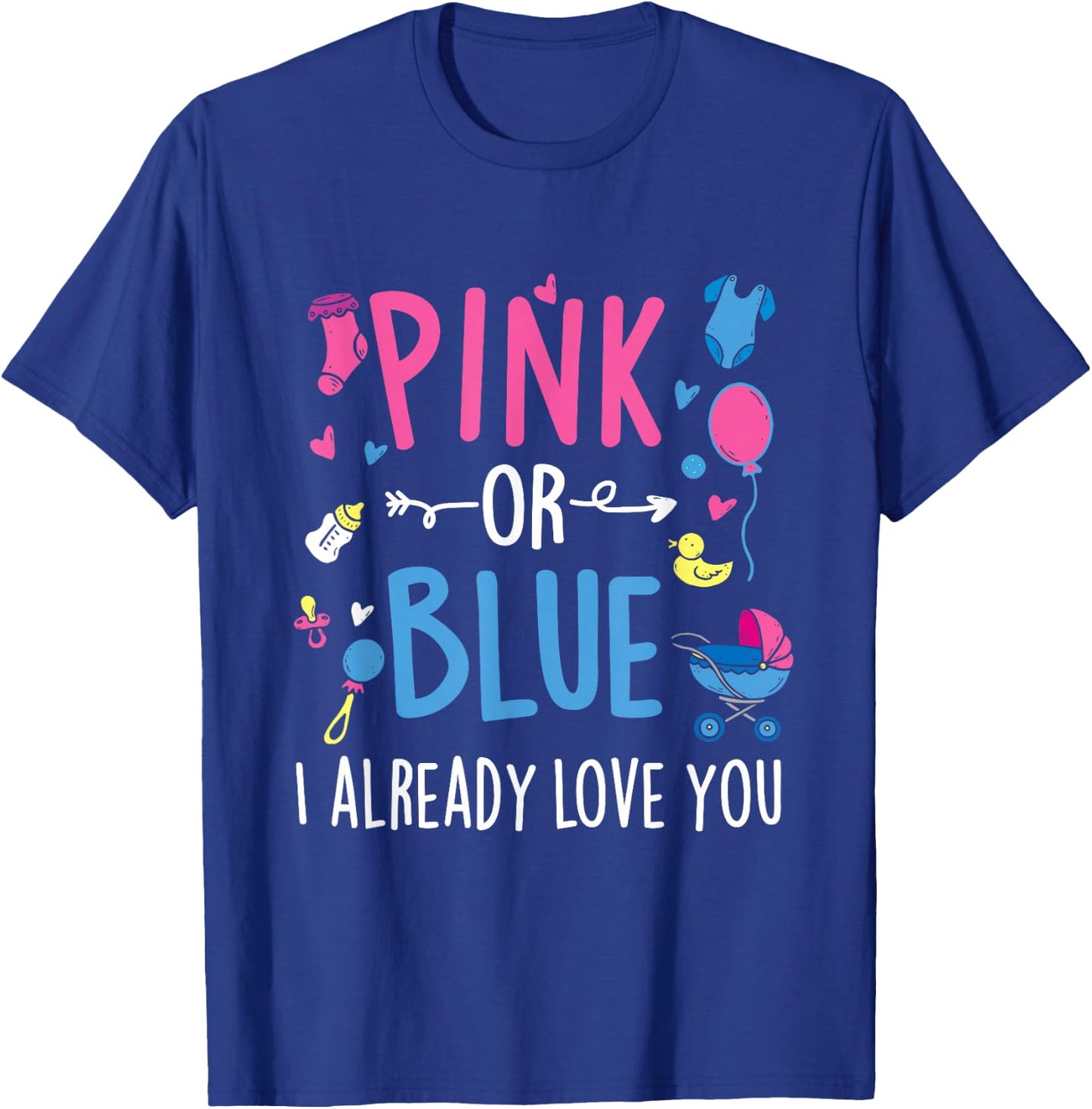 Pink Or Blue I Already Love You - Gender Reveal Party Baby T-Shirt - T-Shirt | Royal
