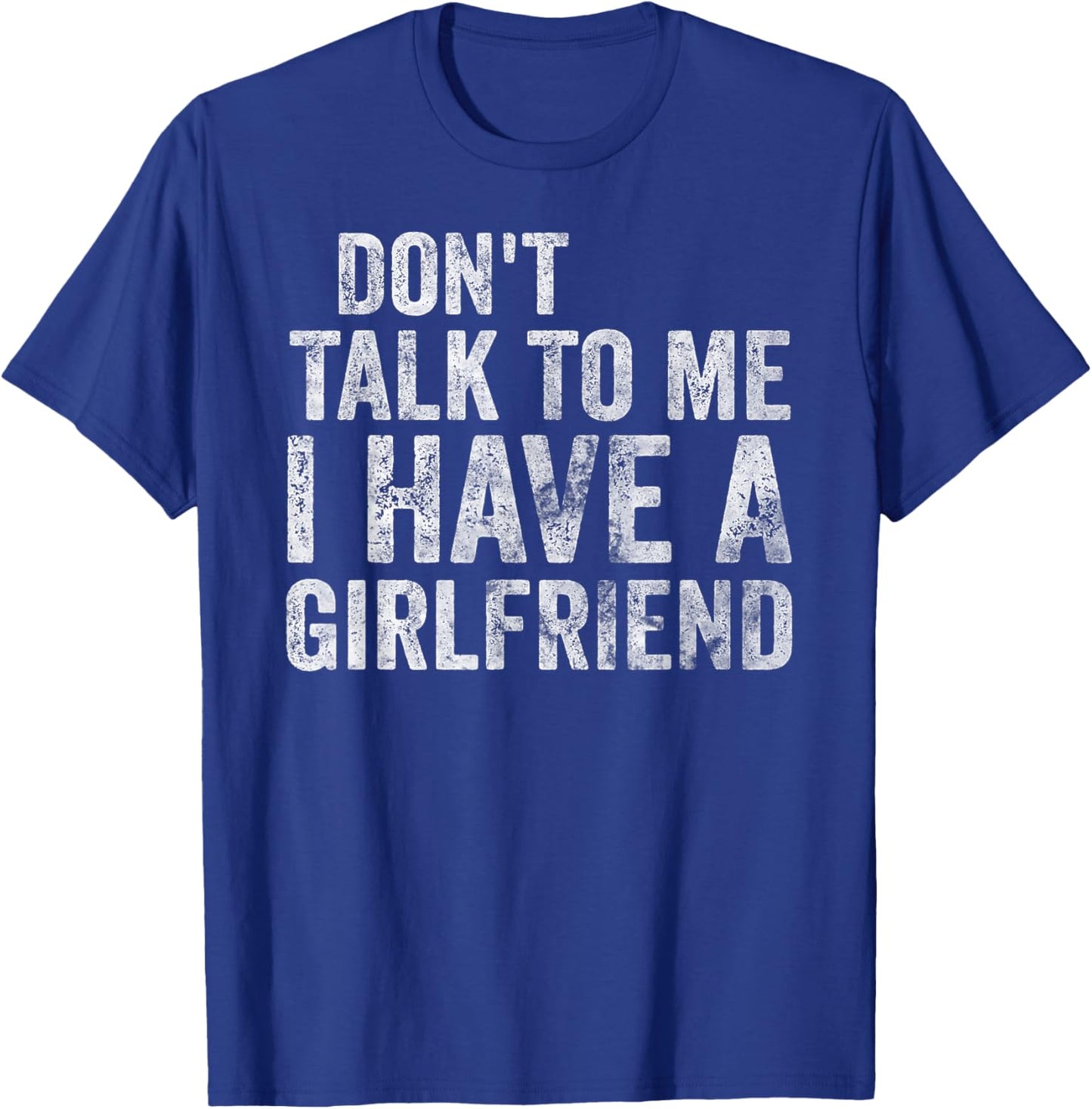 Funny Shirt Don't Talk To Me I Have A Girlfriend T-Shirt - T-Shirt | Royal