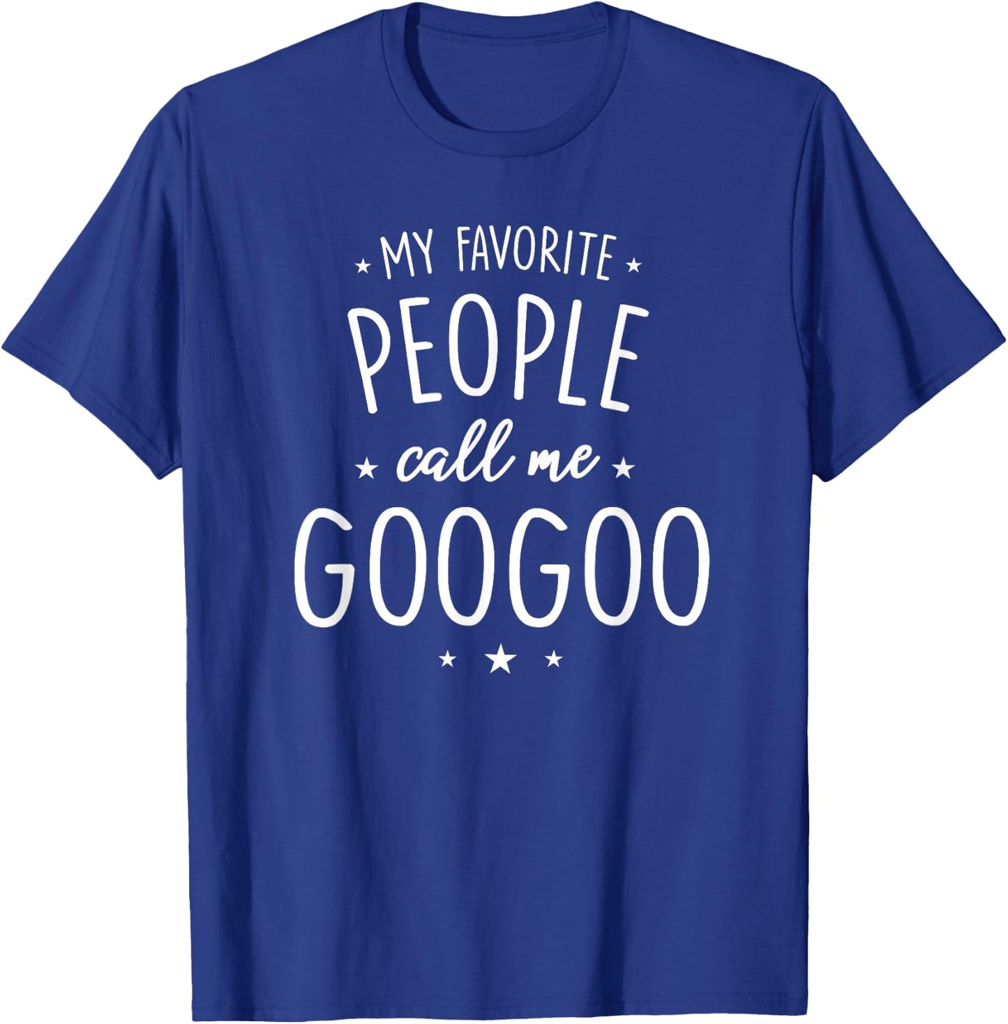 GooGoo Design: My Favorite People Call Me GooGoo T-Shirt - T-Shirt | Royal