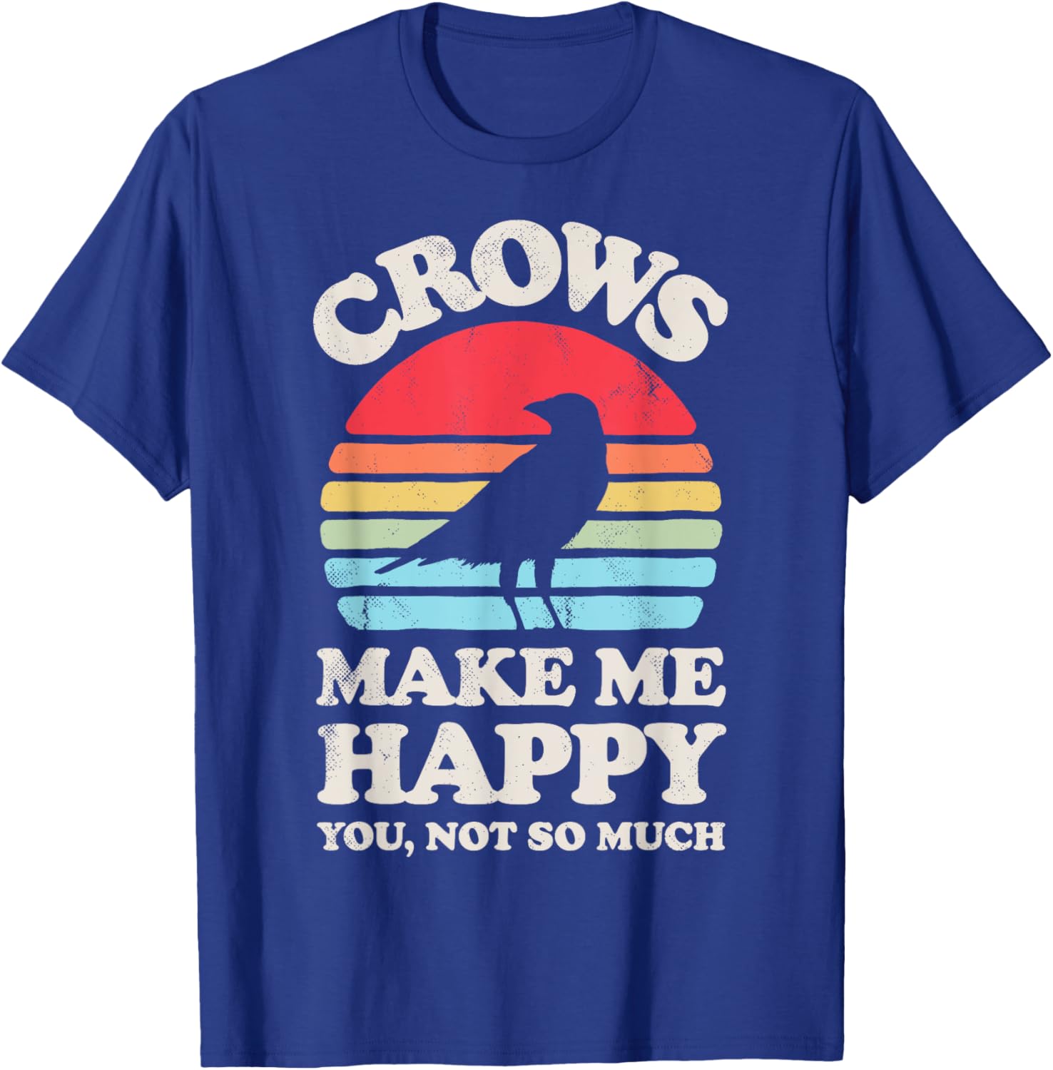 Crows Make Me Happy You Not So Much Funny Crow Raven Vintage T-Shirt - T-Shirt | Royal