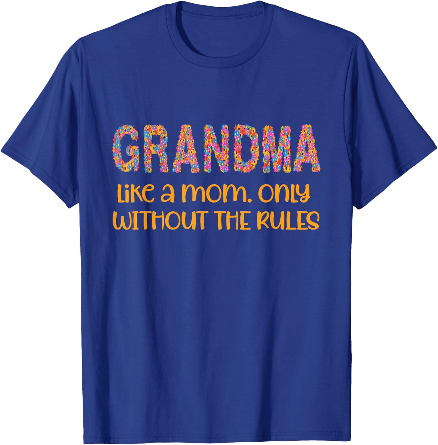 Grandma Like a Mom But Without The Rules Women Flowers T-Shirt - T-Shirt | Royal