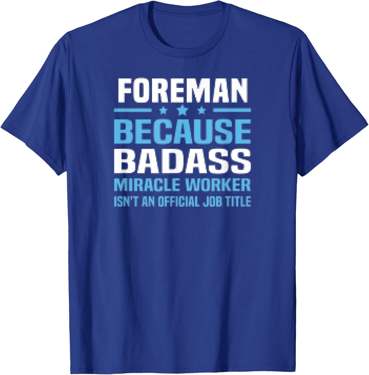 Foreman Because Badass Miracle Worker Isnt A Title T-Shirt - T-Shirt | Royal