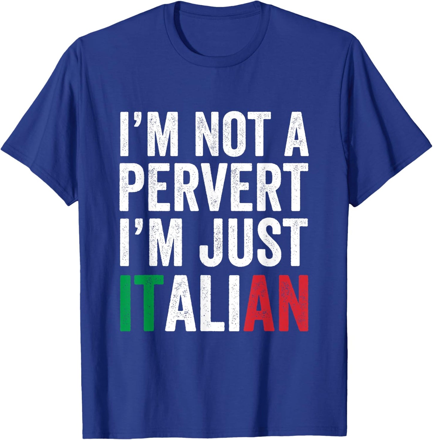I'm not a pervert I'm Just Italian Humor Joke Funny Italian T-Shirt - T-Shirt | Royal