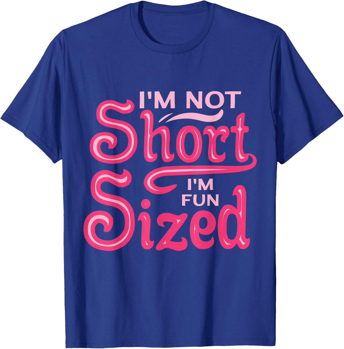 I'm Not Short I'm Fun Sized T-Shirt - T-Shirt | Royal