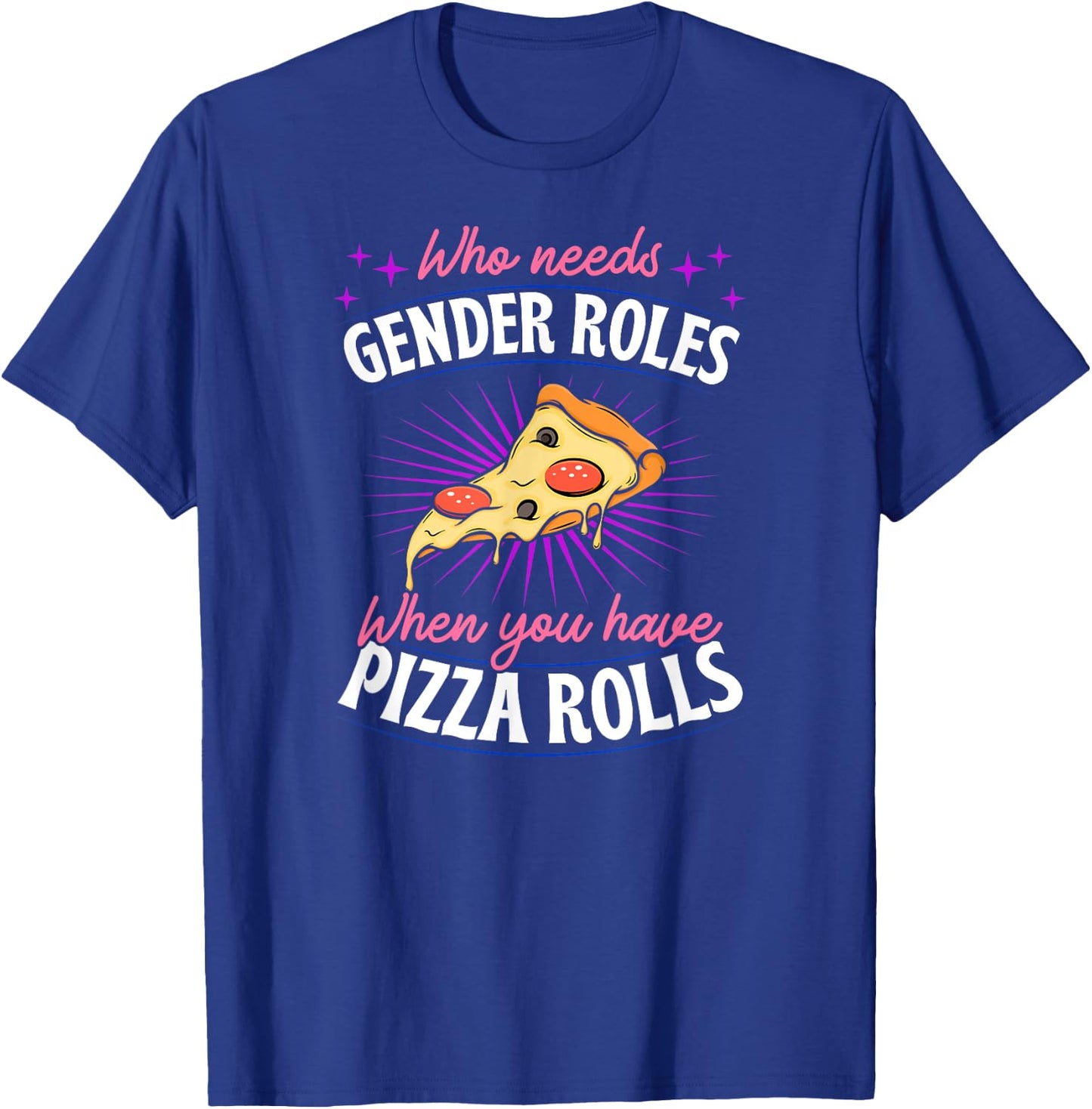 Who Needs Gender Roles When You Have Pizza Rolls Genderfluid T-Shirt - T-Shirt | Royal