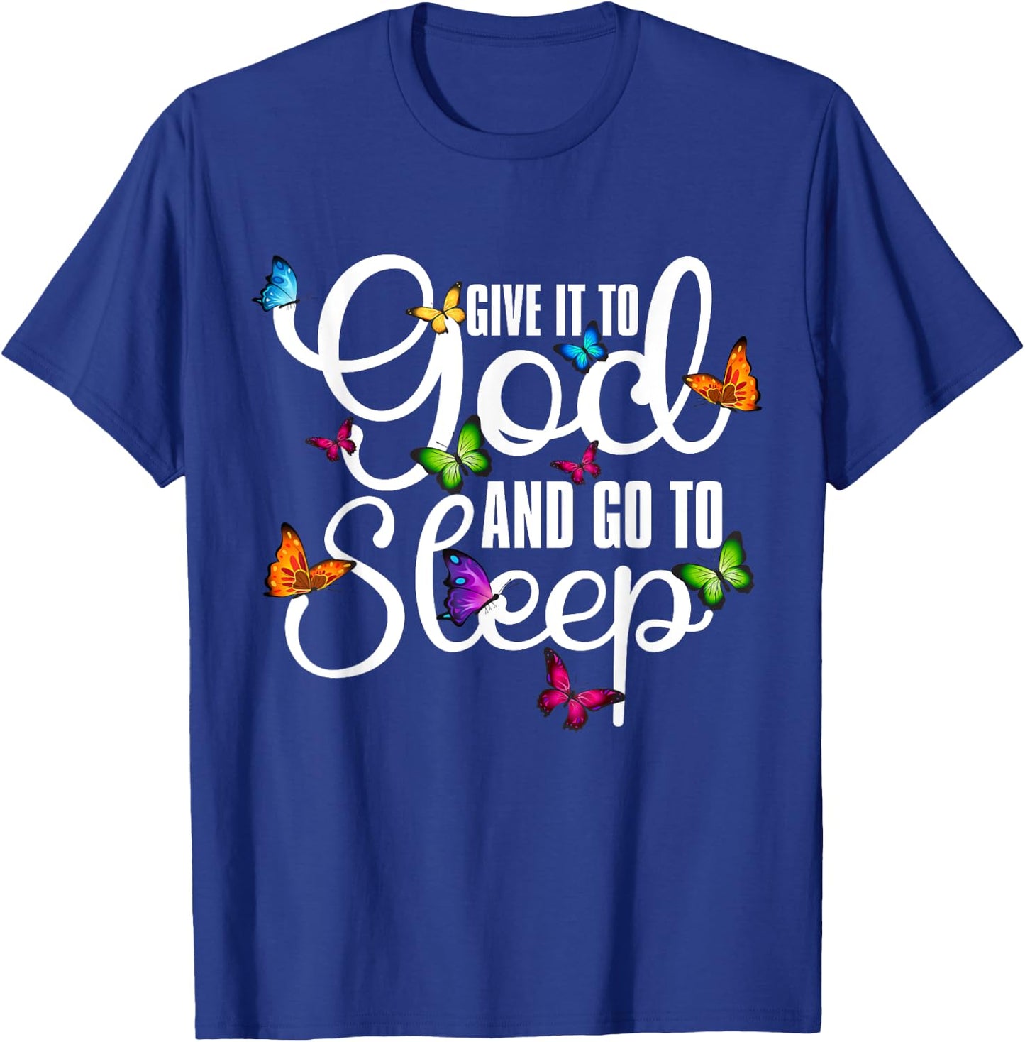 Give It To God And Go To Sleep Butterfly Art - Christian T-Shirt - T-Shirt | Royal