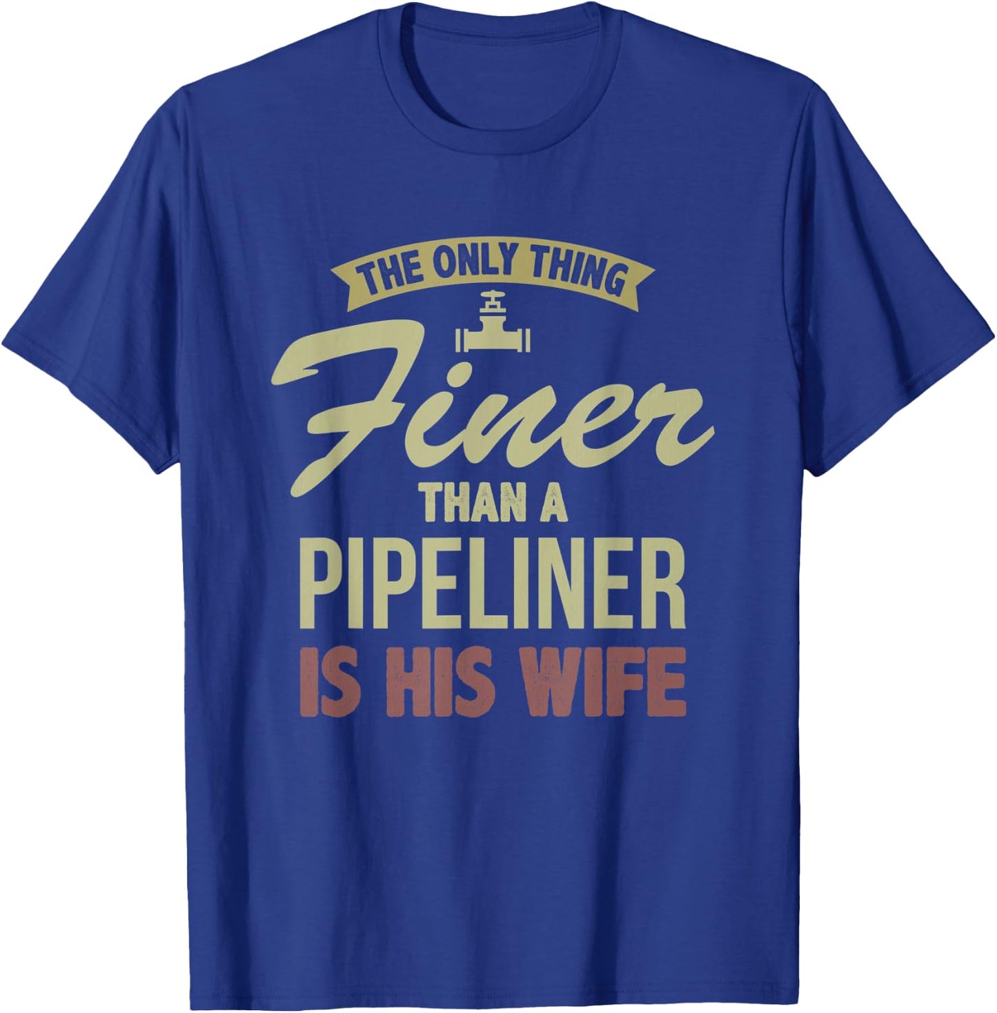 Finer Wife Pipeliner Welder Welding Pipeline Fiancee Funny T-Shirt - T-Shirt | Royal