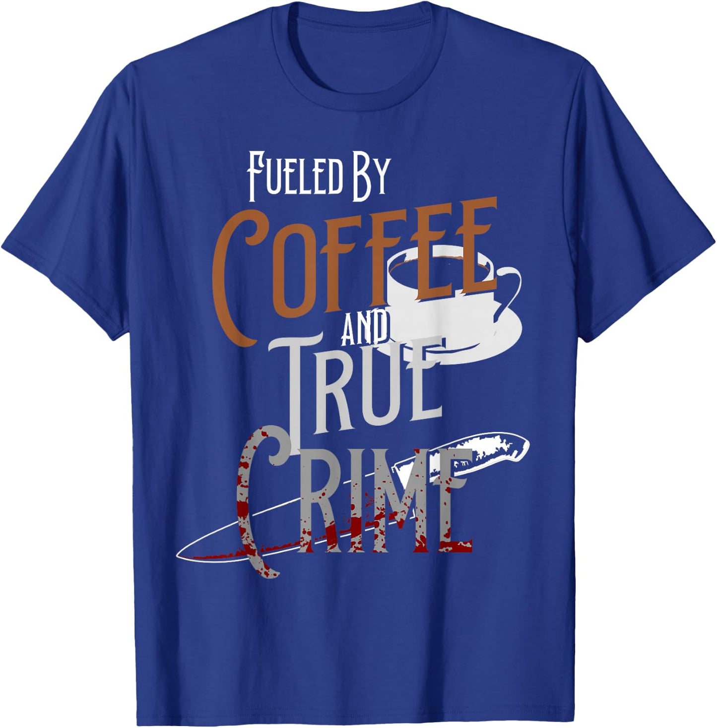 Fueled By Coffee Lover And True Crime Podcast Graphic T-Shirt - T-Shirt | Royal