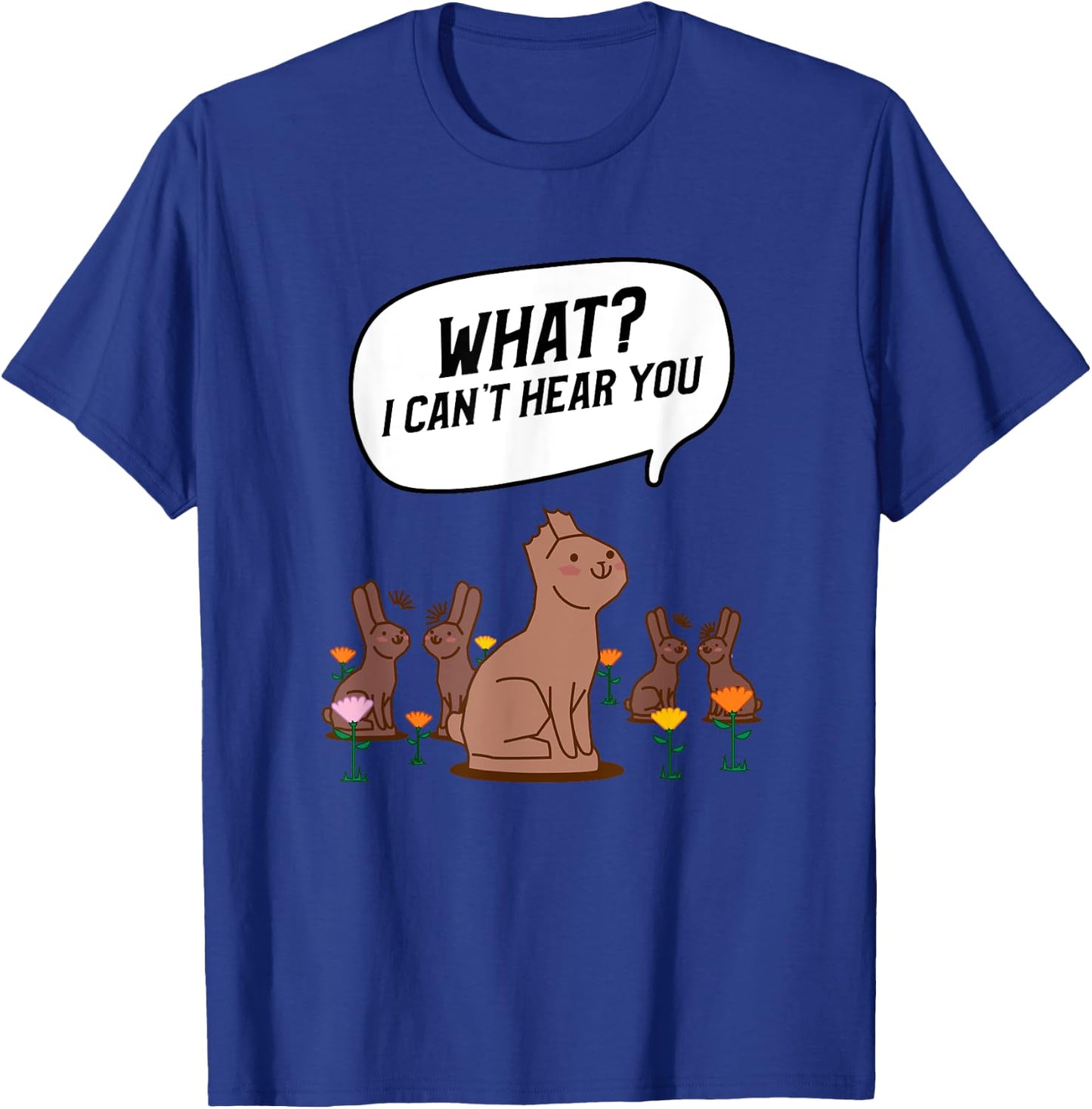 What? I Can't Hear You Funny Chocolate Bunny Rabbit T-Shirt - T-Shirt | Royal