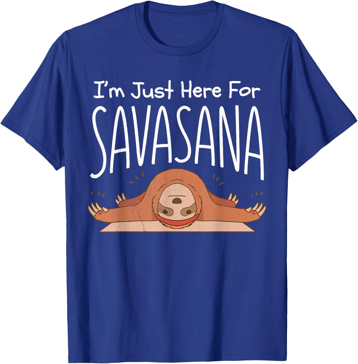 Sloth yoga. I'm just here for savasana. Namaste. T-Shirt - T-Shirt | Royal