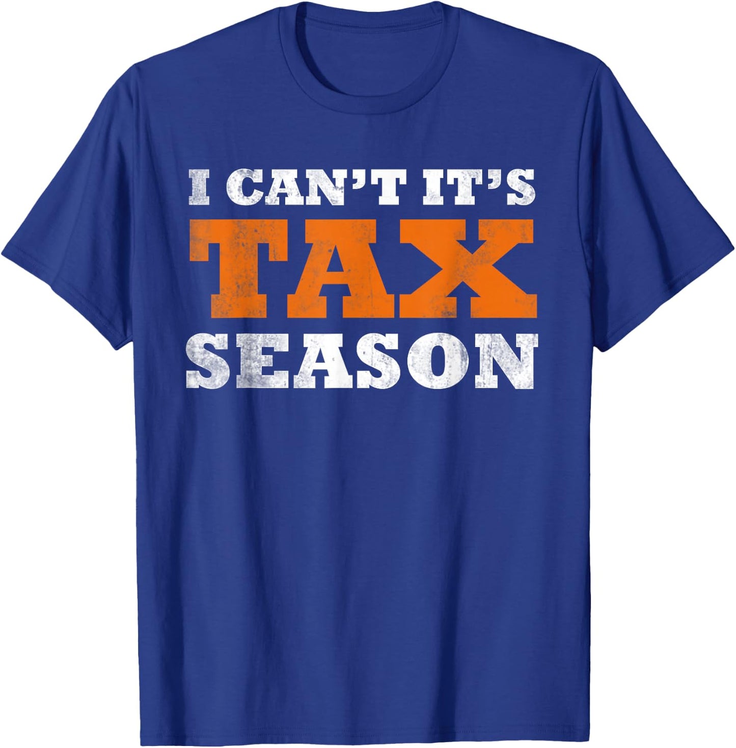 I Cant Its Tax Season Funny Taxation CPA Gift Tax Season T-Shirt - T-Shirt | Royal
