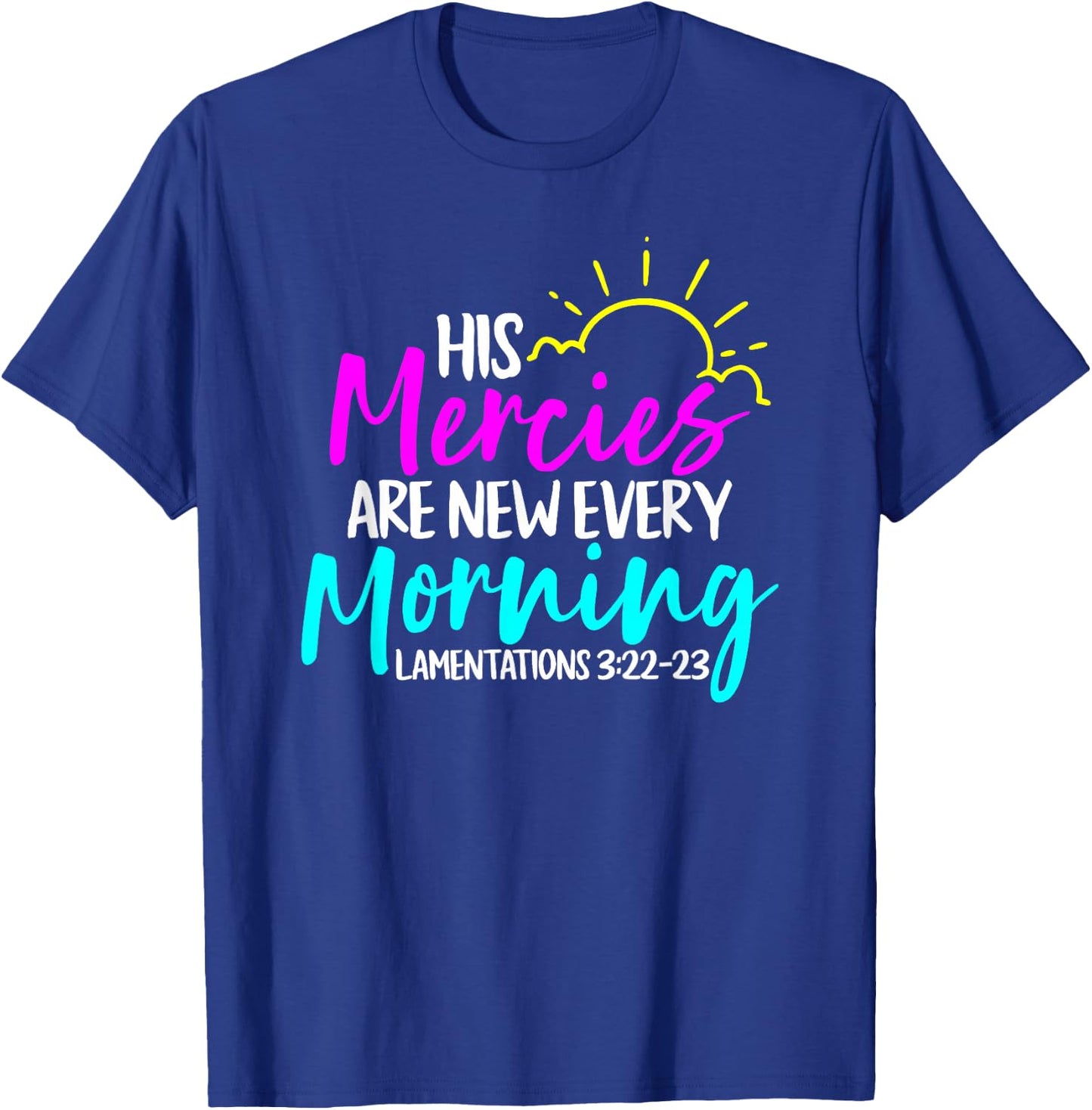 Lamentations 3:22-23 - His Mercies Are New Every Morning T-Shirt - T-Shirt | Royal