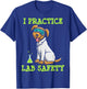 I Practice Laboratory Safety, Microorganism Science, Microbiology T-Shirt - T-Shirt | Royal